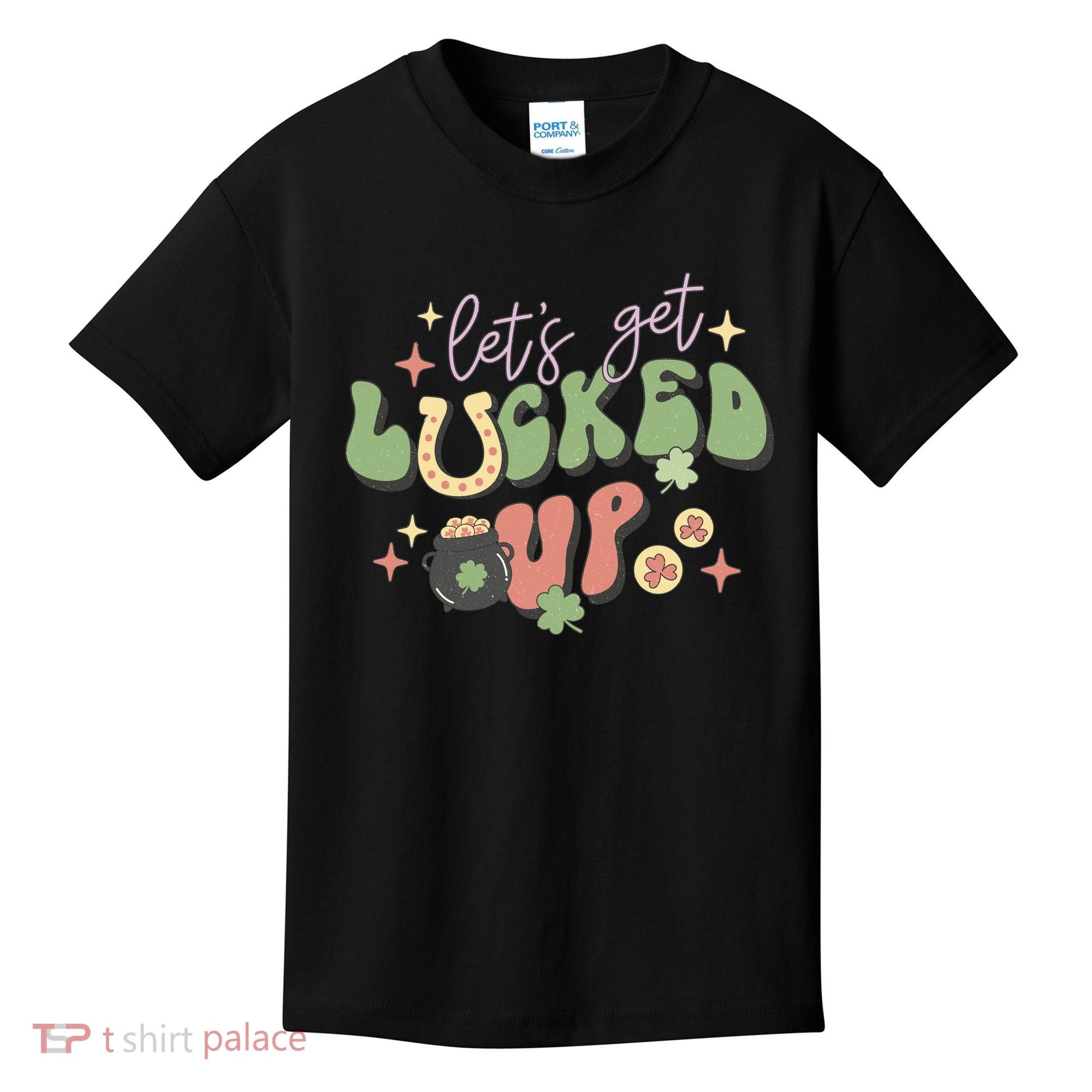 Lets Get Lucked Up Cute St Patricks Day Kids T-Shirt