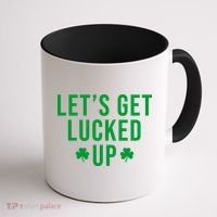 Lets Get Lucked Up St Patricks Day Funny Coffee Mug thumb 1