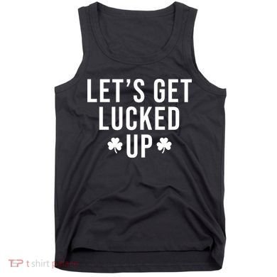 Lets Get Lucked Up St Patricks Day Funny Tank Top