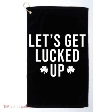 Lets Get Lucked Up St Patricks Day Funny Golf Towel