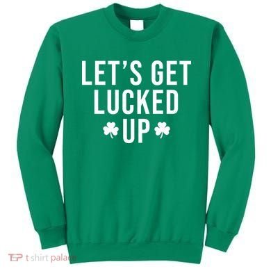 Lets Get Lucked Up St Patricks Day Funny Sweatshirt