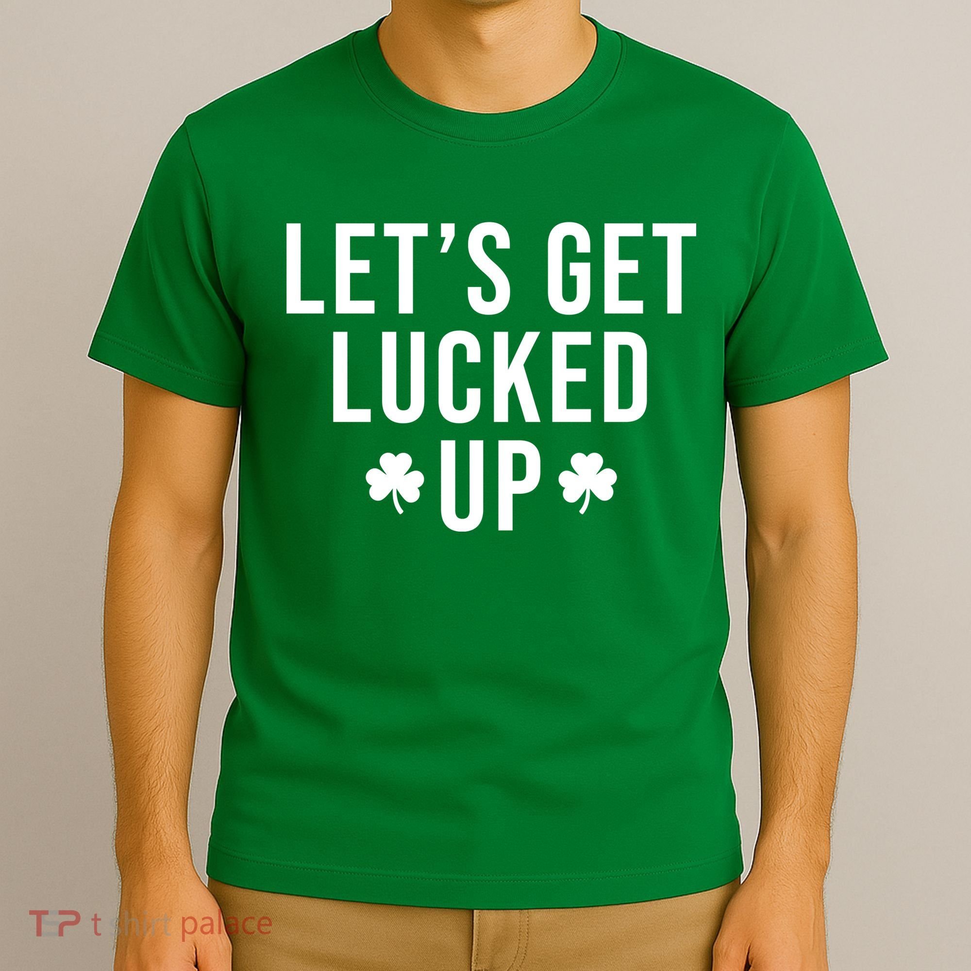 Lets Get Lucked Up St Patricks Day Funny T-Shirt