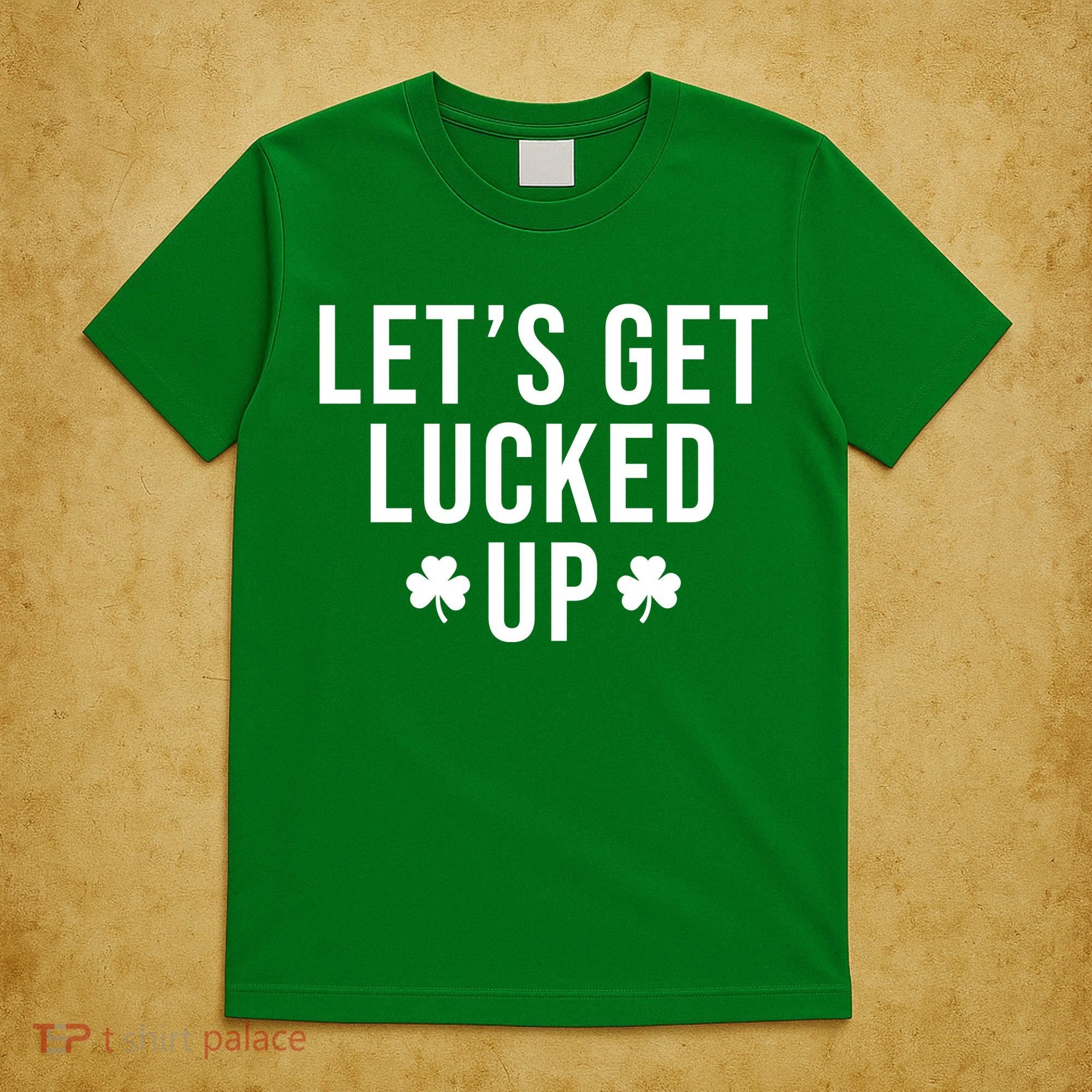 Lets Get Lucked Up St Patricks Day Funny T-Shirt