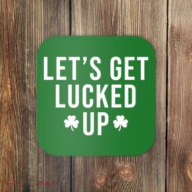 Lets Get Lucked Up St Patricks Day Funny Coaster