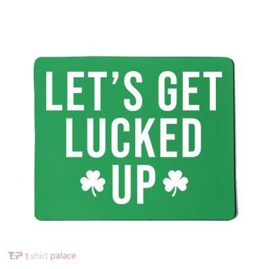 Lets Get Lucked Up St Patricks Day Funny Mousepad