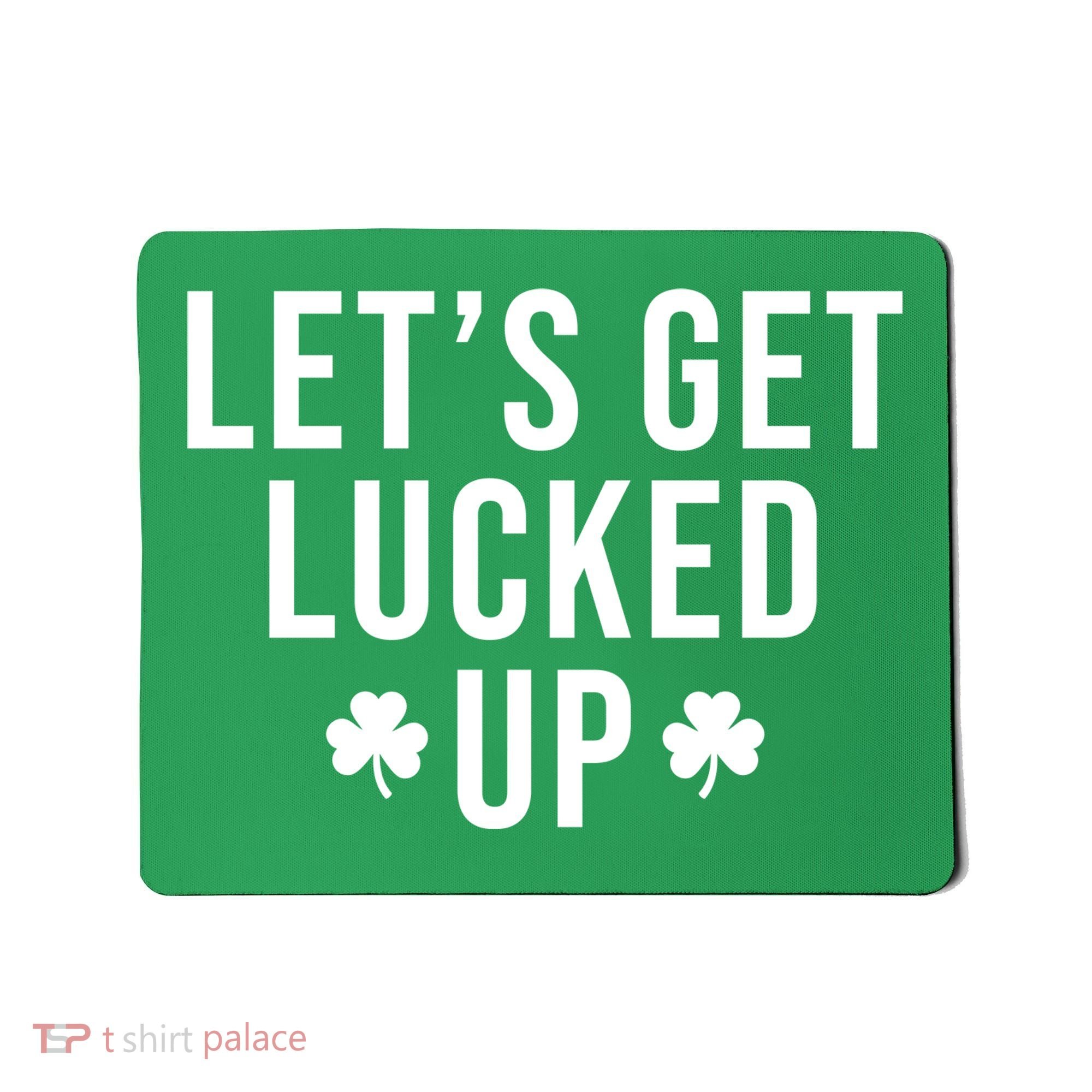 Lets Get Lucked Up St Patricks Day Funny Mousepad