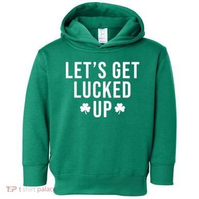 Lets Get Lucked Up St Patricks Day Funny Toddler Hoodie