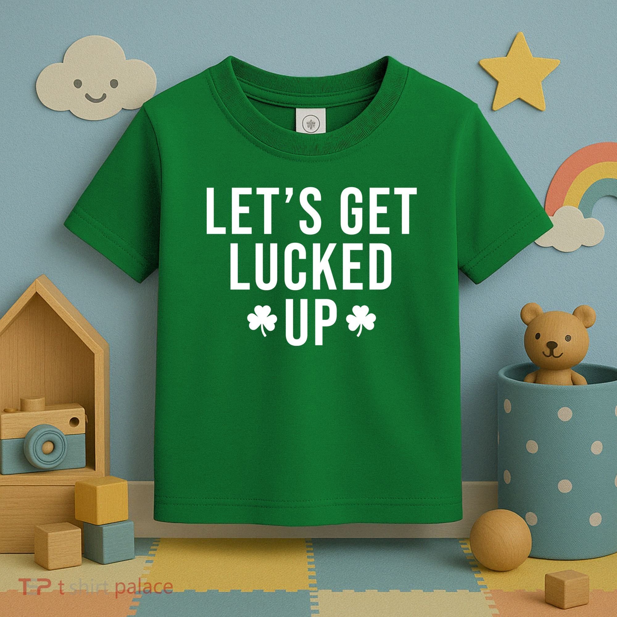 Lets Get Lucked Up St Patricks Day Funny Toddler T-Shirt