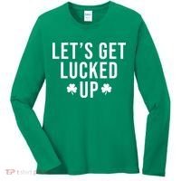 Lets Get Lucked Up St Patricks Day Funny Women's Long Sleeve Shirt thumb 0