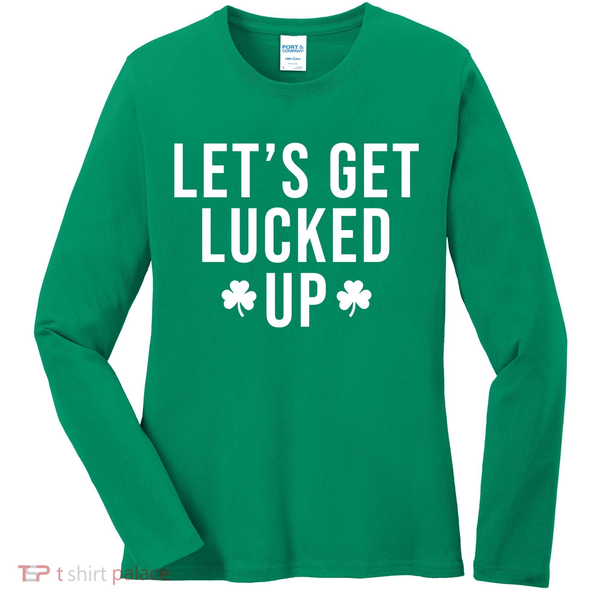 Lets Get Lucked Up St Patricks Day Funny Women's Long Sleeve Shirt