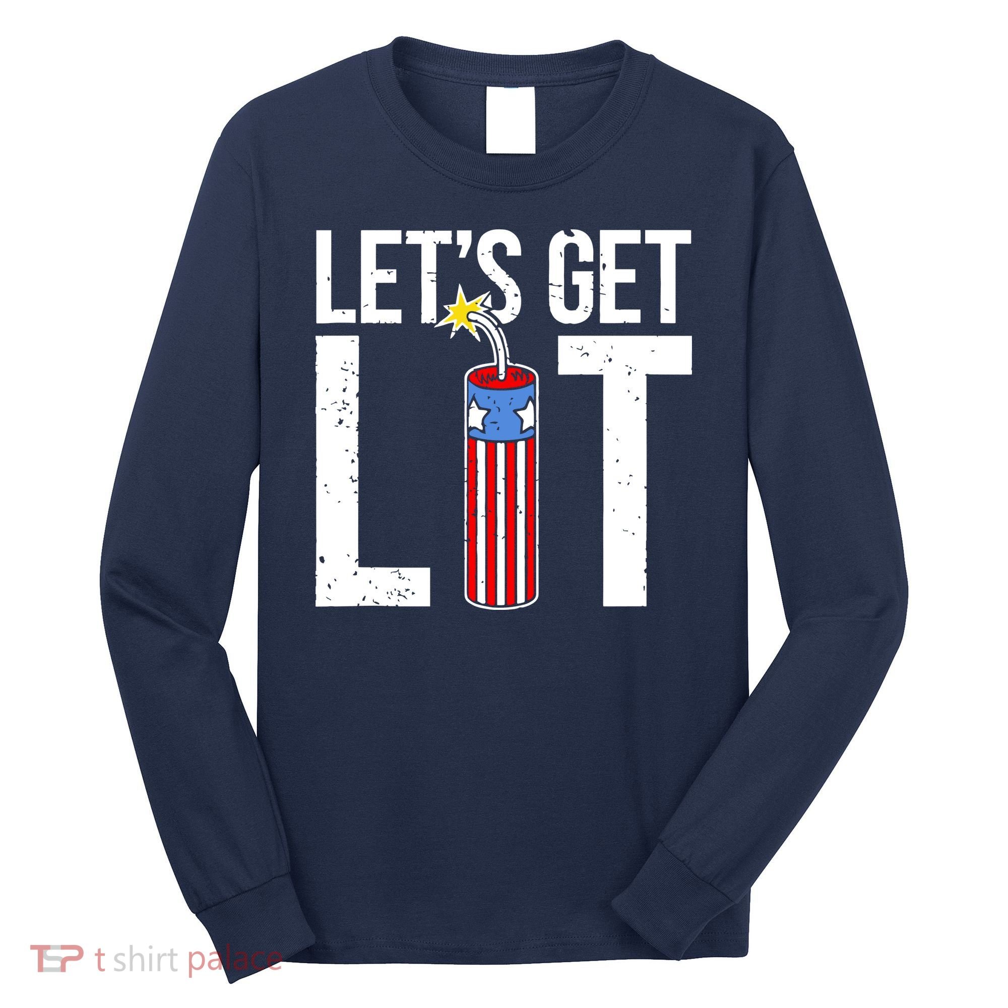 Lets Get Lit Fireworks 4th Of July Merica USA Flag Long Sleeve Shirt