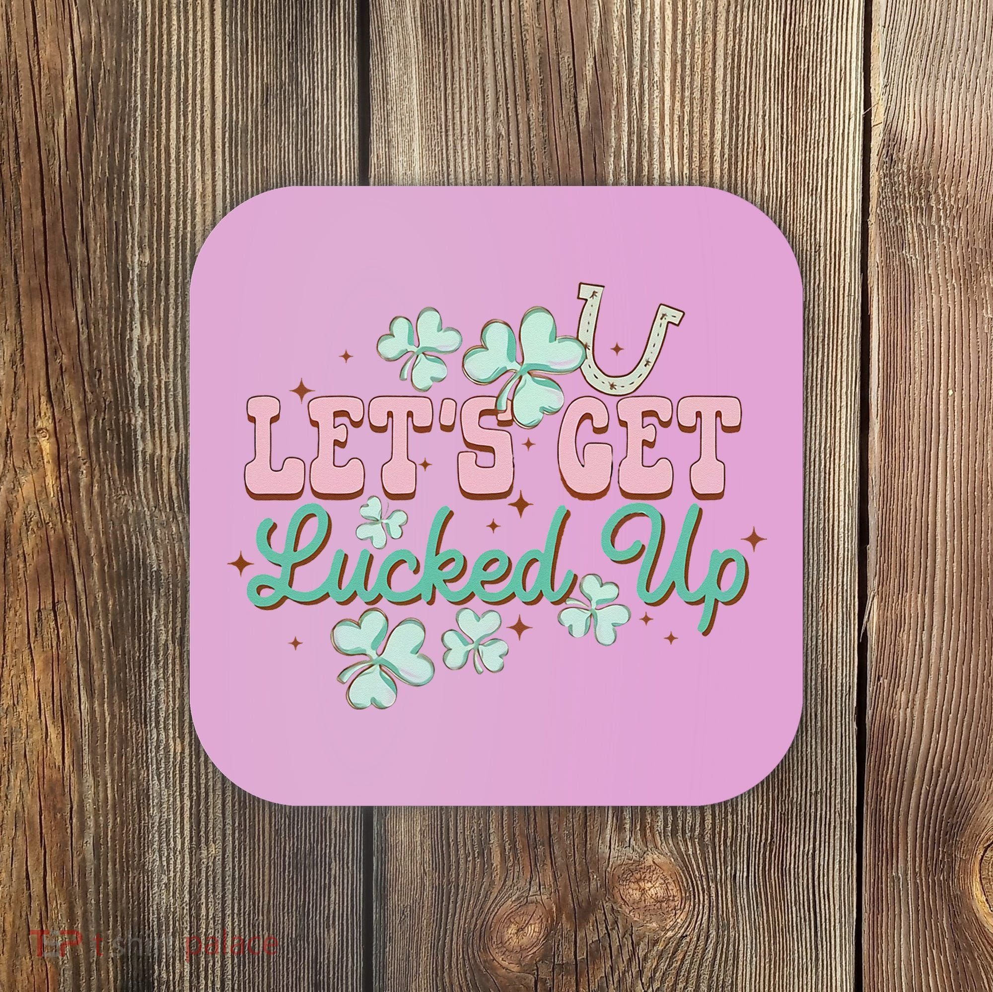 Lets Get Lucked Up St Patricks Shamrock Irish Lucky Vibes Coaster