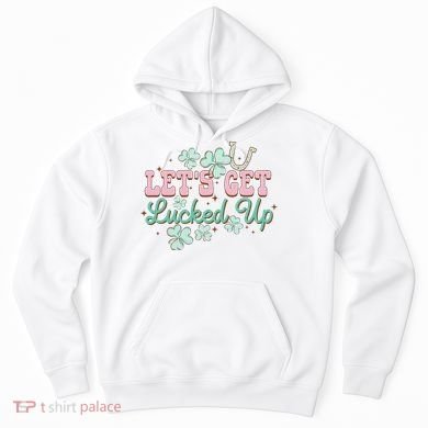 Lets Get Lucked Up St Patricks Shamrock Irish Lucky Vibes Hoodie