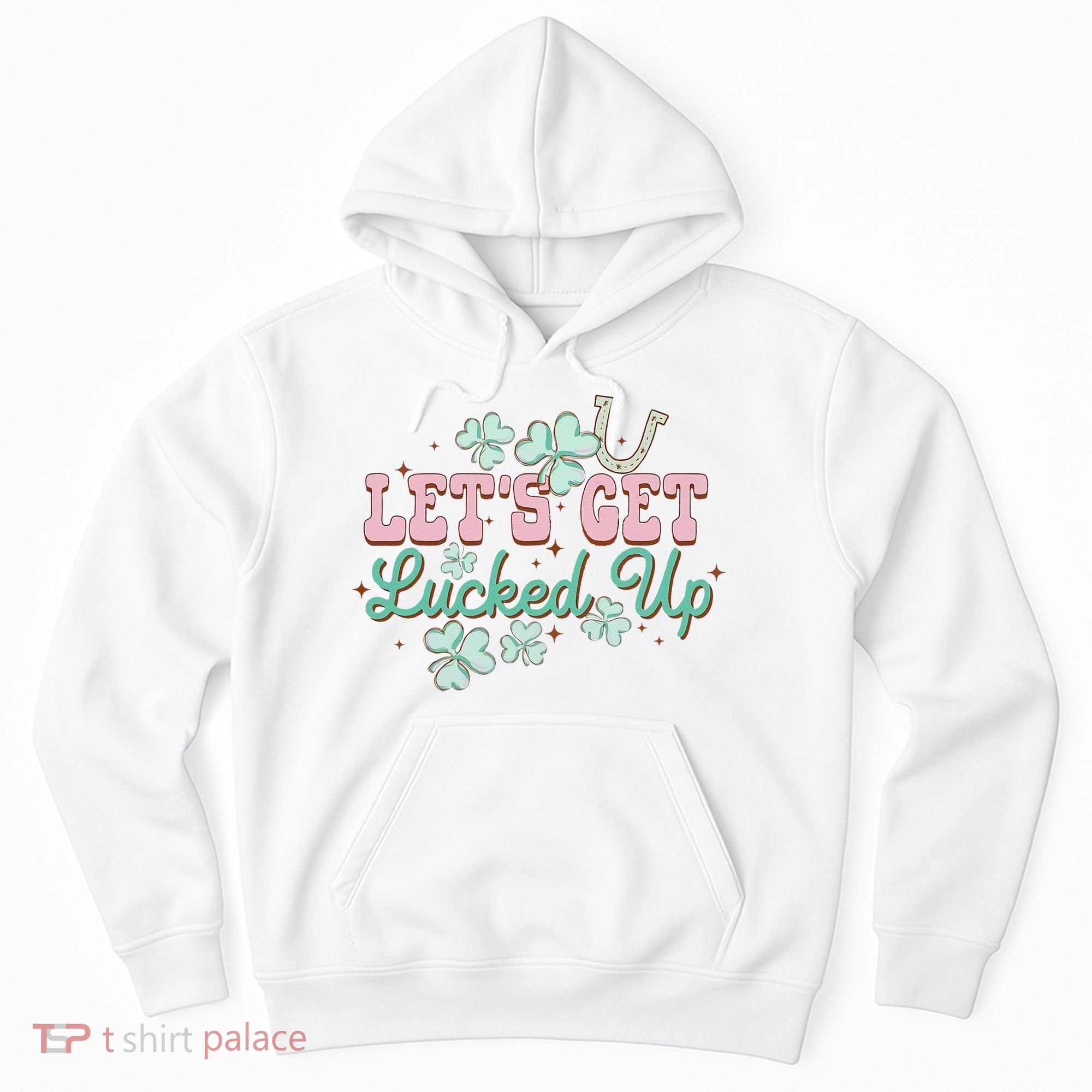 Lets Get Lucked Up St Patricks Shamrock Irish Lucky Vibes Hoodie