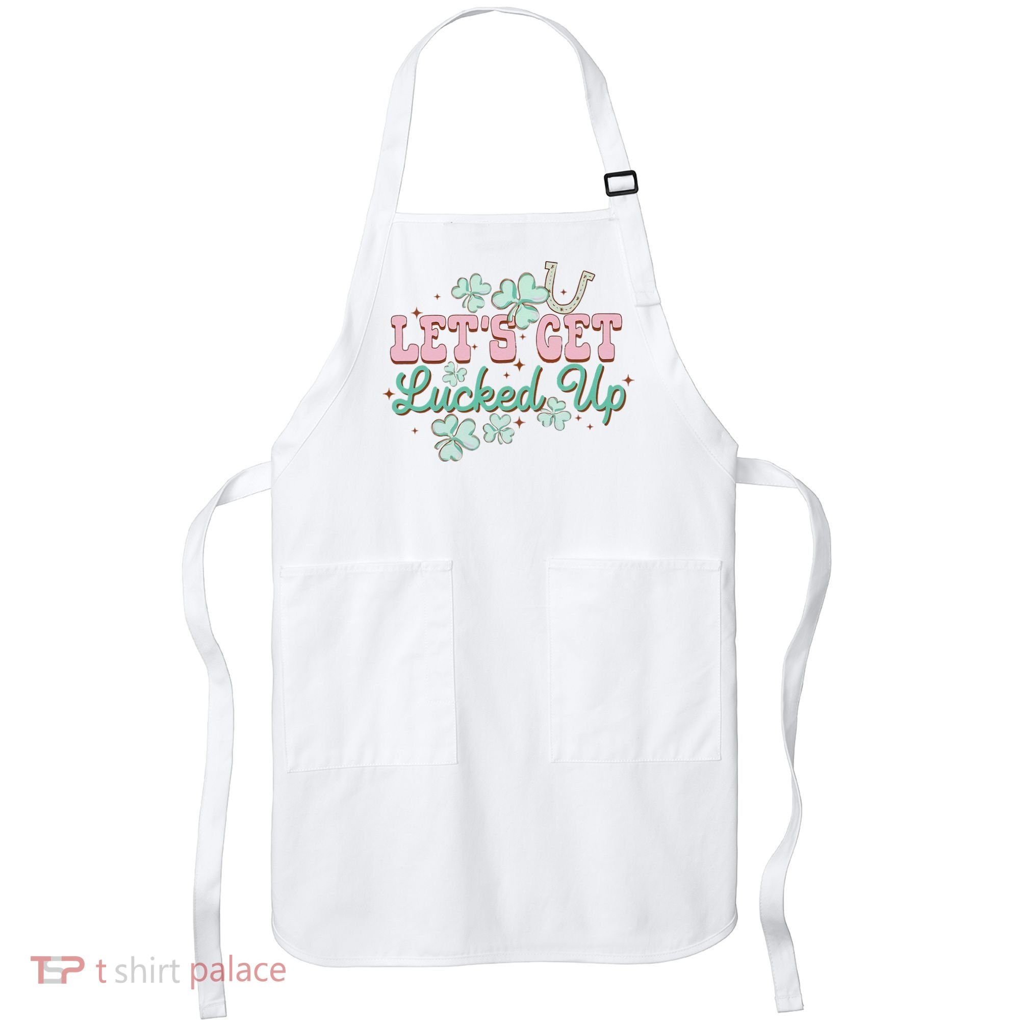 Lets Get Lucked Up St Patricks Shamrock Irish Lucky Vibes Apron