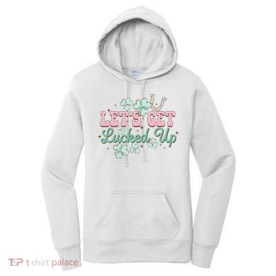 Lets Get Lucked Up St Patricks Shamrock Irish Lucky Vibes Women's Hoodie