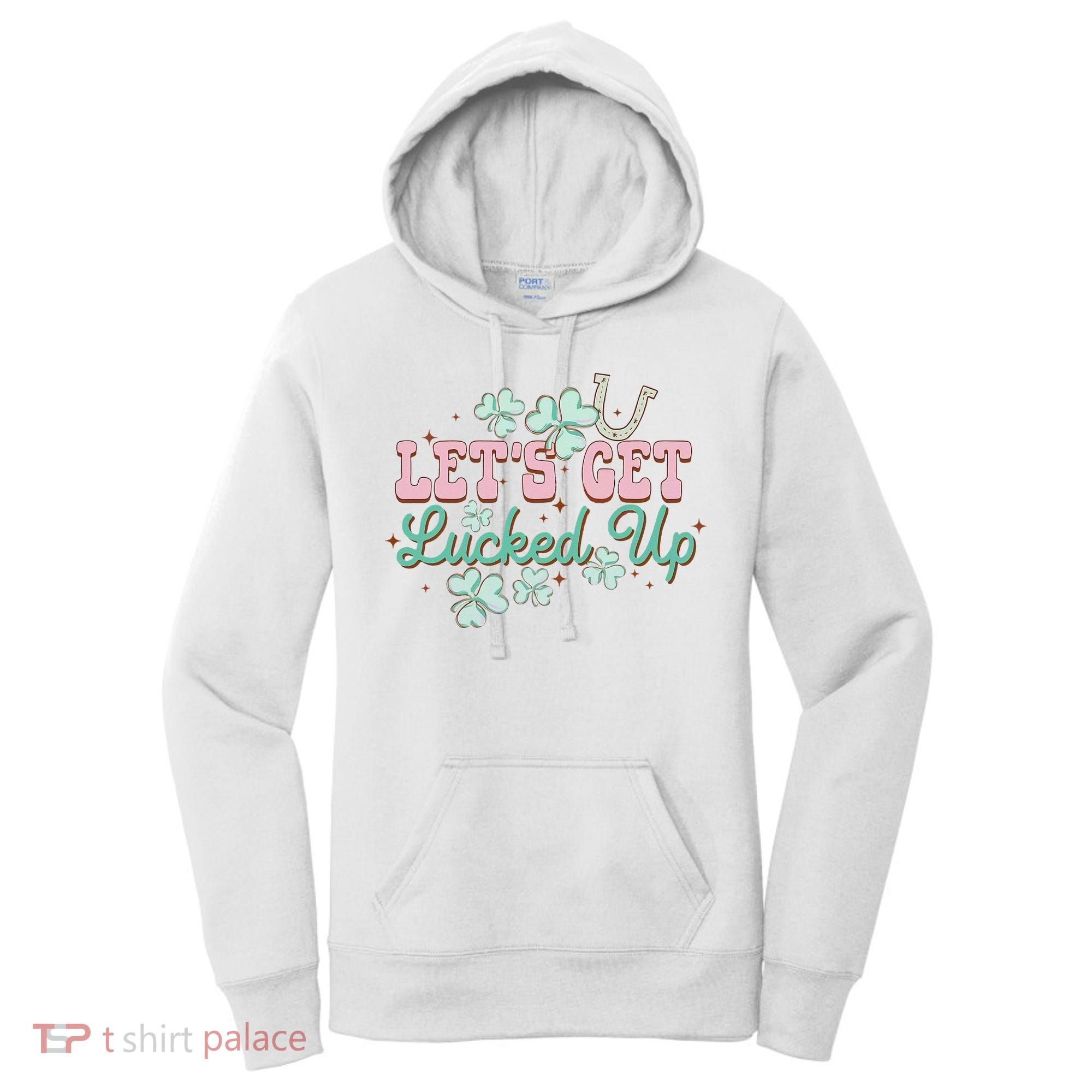 Lets Get Lucked Up St Patricks Shamrock Irish Lucky Vibes Women's Hoodie