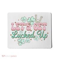 Lets Get Lucked Up St Patricks Shamrock Irish Lucky Vibes Mousepad thumb 0