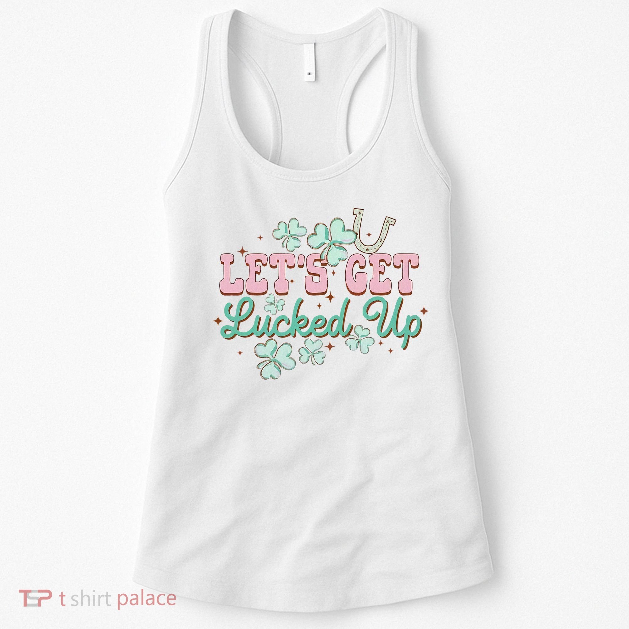 Lets Get Lucked Up St Patricks Shamrock Irish Lucky Vibes Women's Tank Top