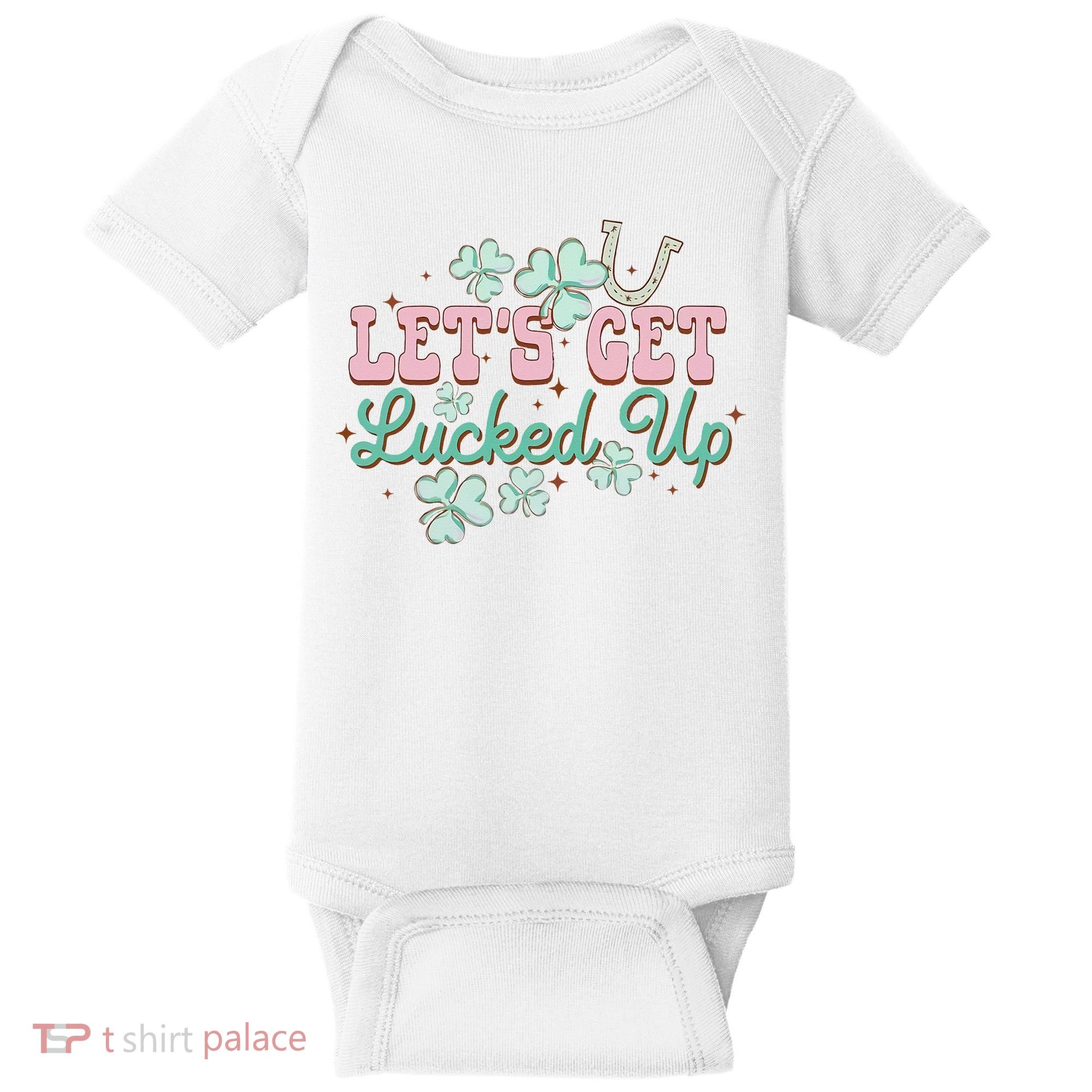 Lets Get Lucked Up St Patricks Shamrock Irish Lucky Vibes Baby Bodysuit