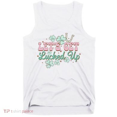 Lets Get Lucked Up St Patricks Shamrock Irish Lucky Vibes Tank Top