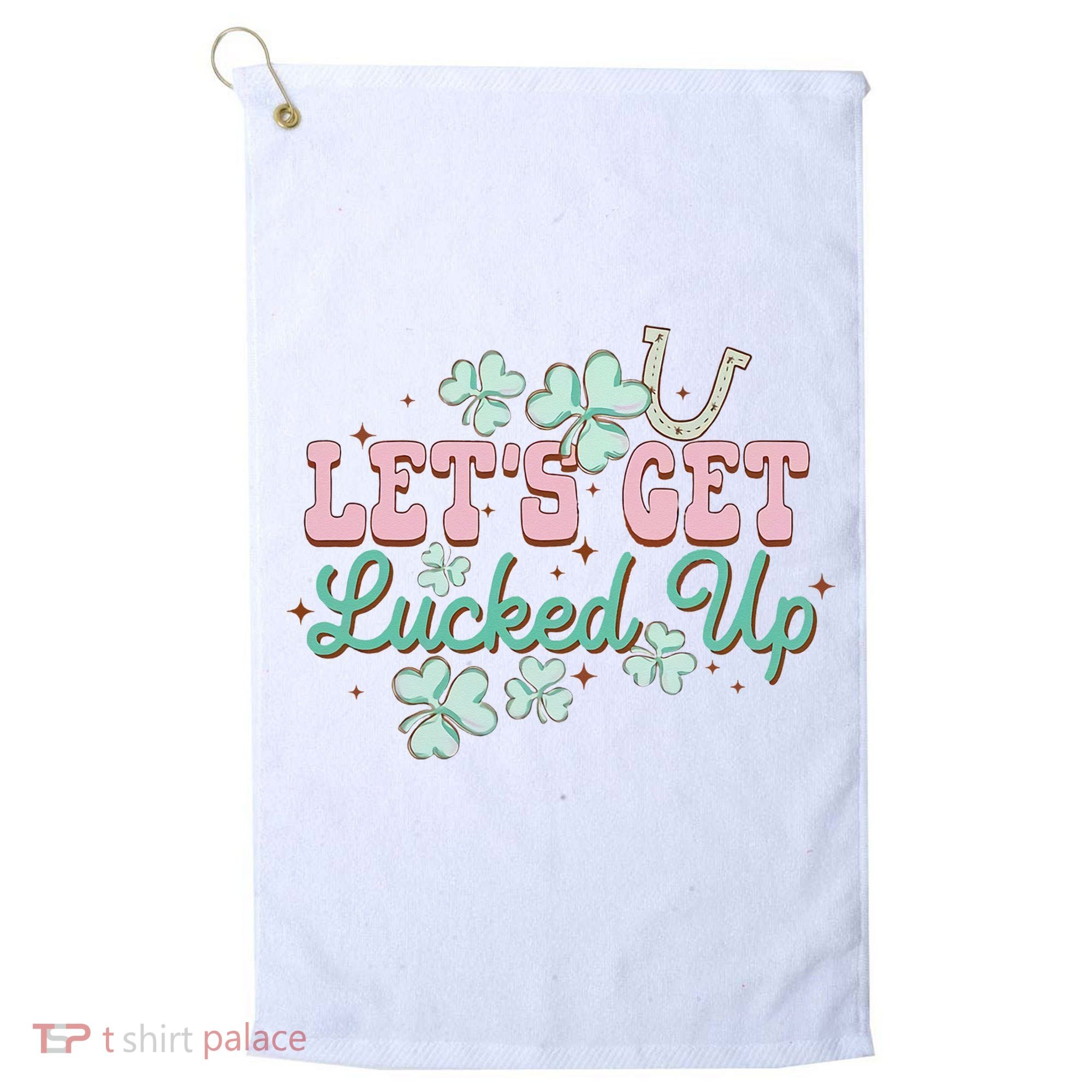 Lets Get Lucked Up St Patricks Shamrock Irish Lucky Vibes Golf Towel