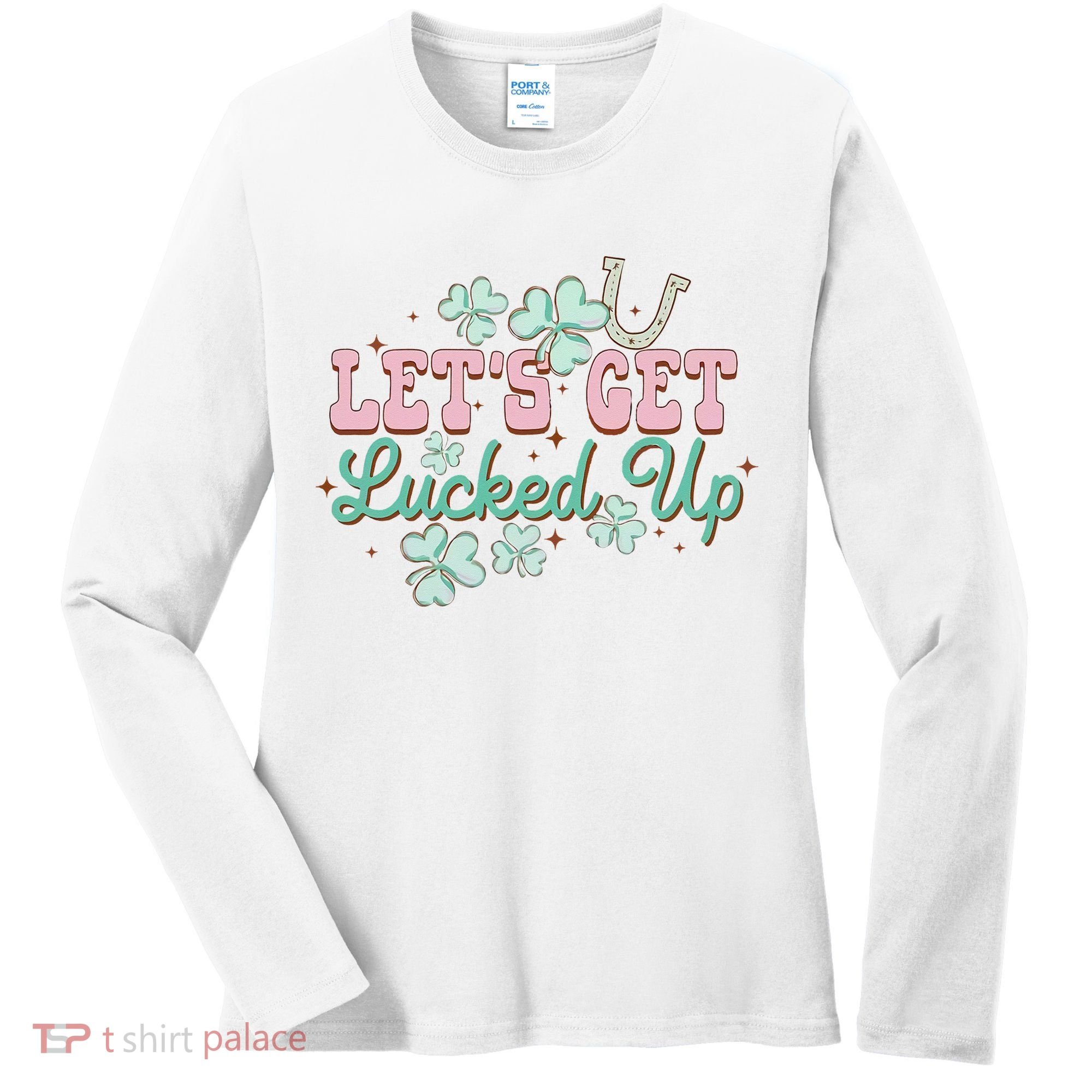 Lets Get Lucked Up St Patricks Shamrock Irish Lucky Vibes Women's Long Sleeve Shirt