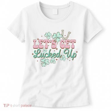 Lets Get Lucked Up St Patricks Shamrock Irish Lucky Vibes Women's T-Shirt