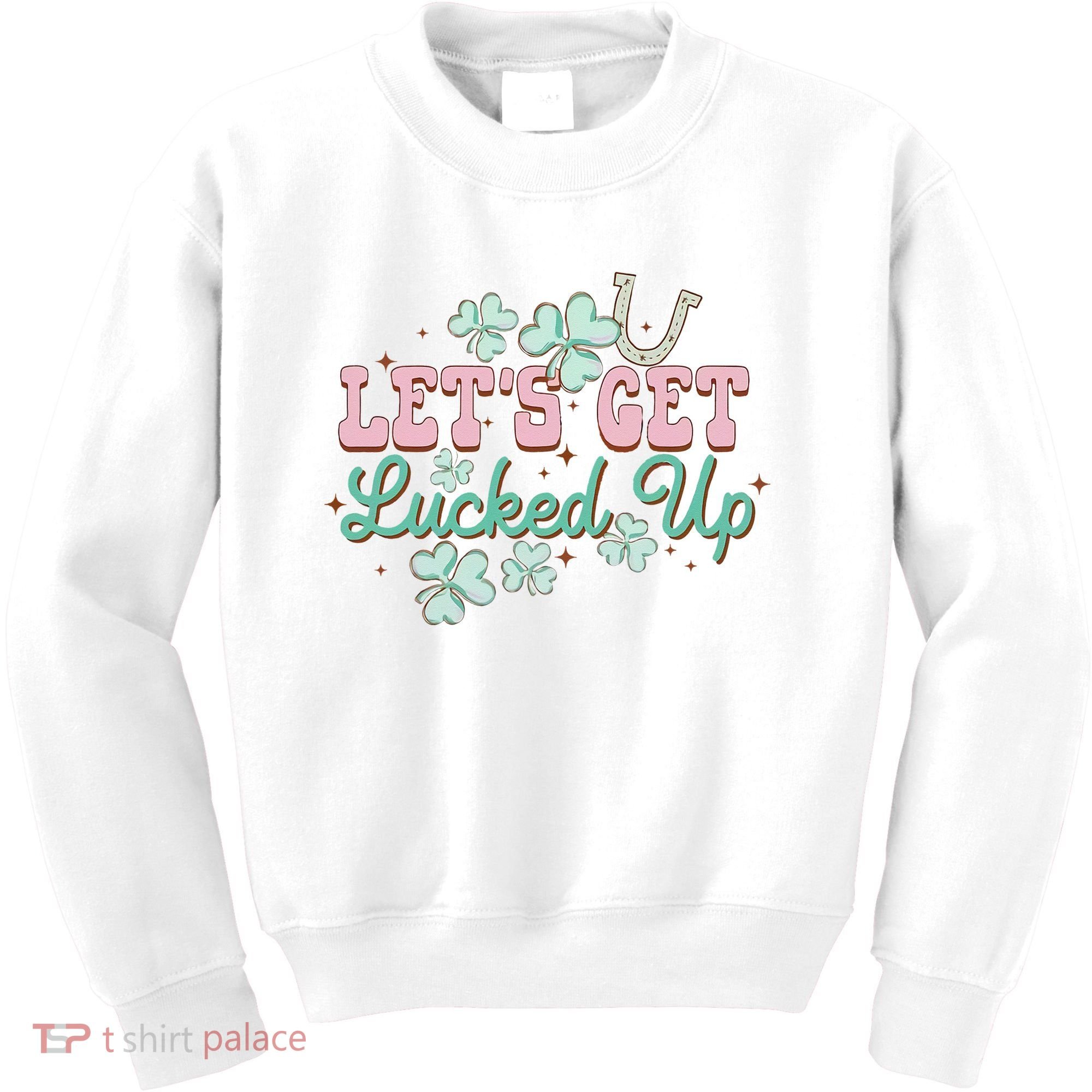 Lets Get Lucked Up St Patricks Shamrock Irish Lucky Vibes Kids Sweatshirt
