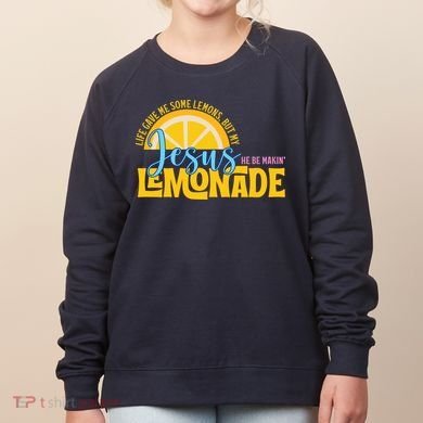 Life Gave Me Some Lemonds My Jesus Making Lemonade Women's Sweatshirt