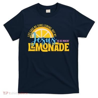 Life Gave Me Some Lemonds My Jesus Making Lemonade T-Shirt