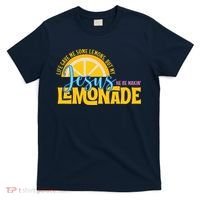Life Gave Me Some Lemonds My Jesus Making Lemonade T-Shirt thumb 0