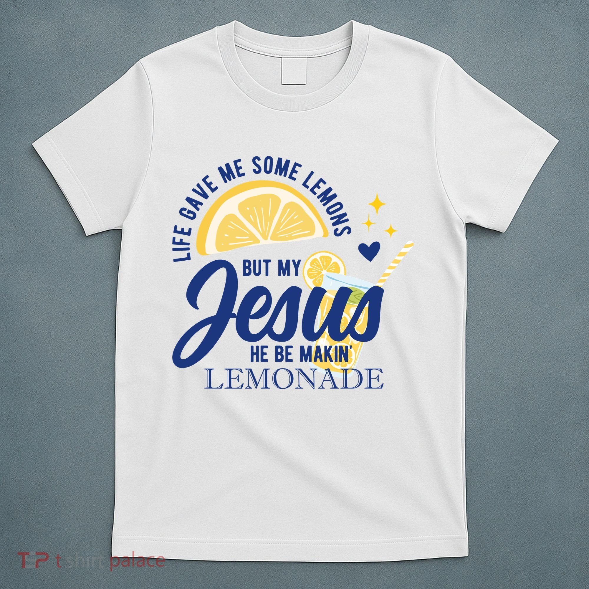 Life Gave Me Lemons But My Jesus Makes Lemonade T-Shirt