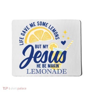 Life Gave Me Lemons But My Jesus Makes Lemonade Mousepad