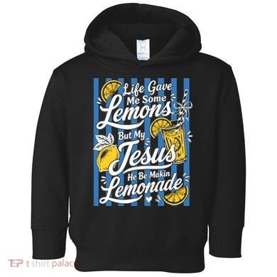 Life Gave Me Lemons Jesus Makes Lemonade Toddler Hoodie