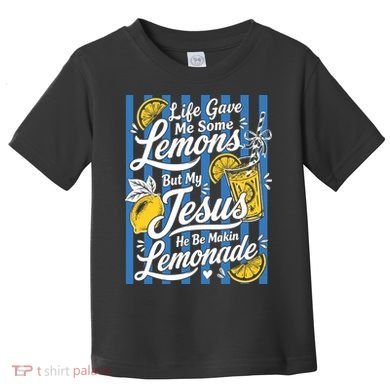 Life Gave Me Lemons Jesus Makes Lemonade Toddler T-Shirt