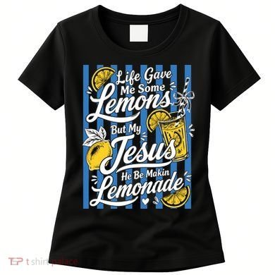 Life Gave Me Lemons Jesus Makes Lemonade Women's T-Shirt