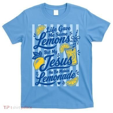 Life Gave Me Lemons Jesus Makes Lemonade T-Shirt
