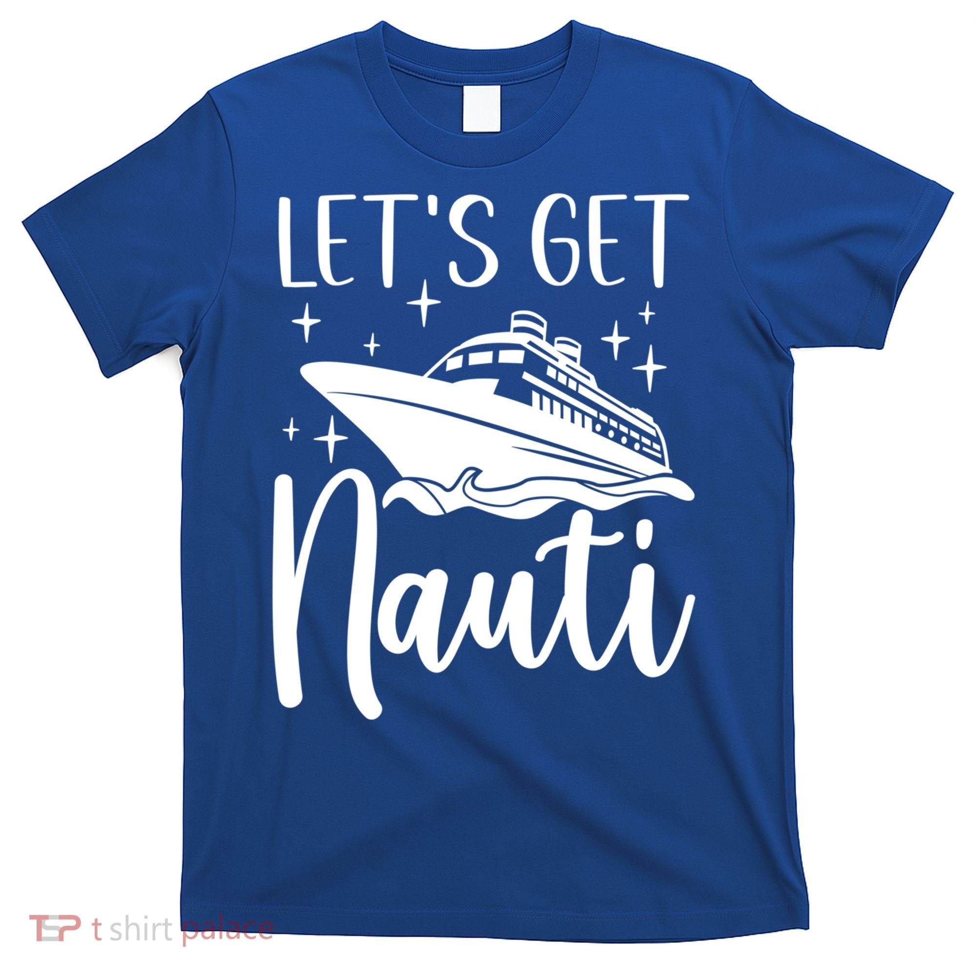 Let's Get Nauti Cruising Vacation Family Trip Gift T-Shirt