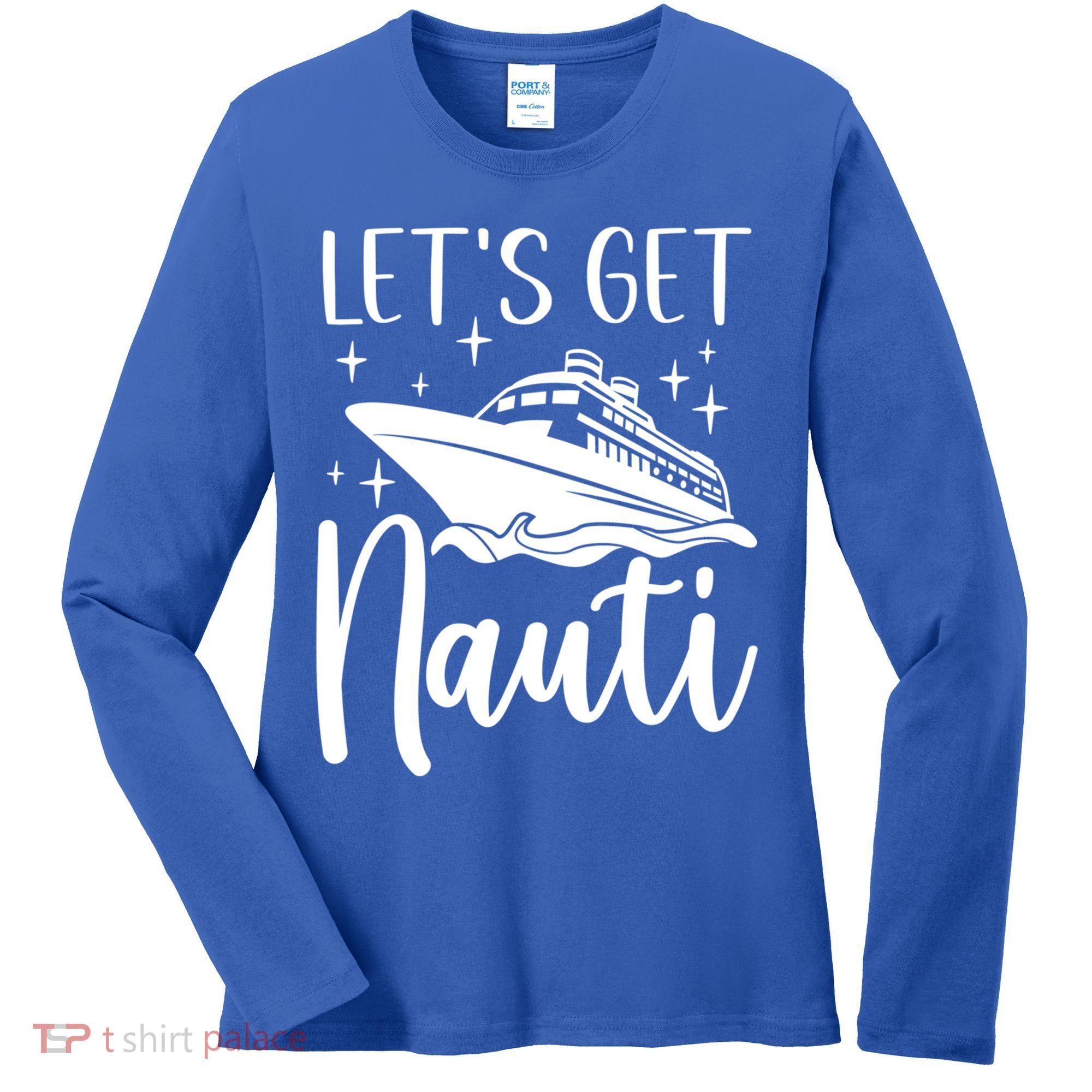 Let's Get Nauti Cruising Vacation Family Trip Gift Women's Long Sleeve Shirt