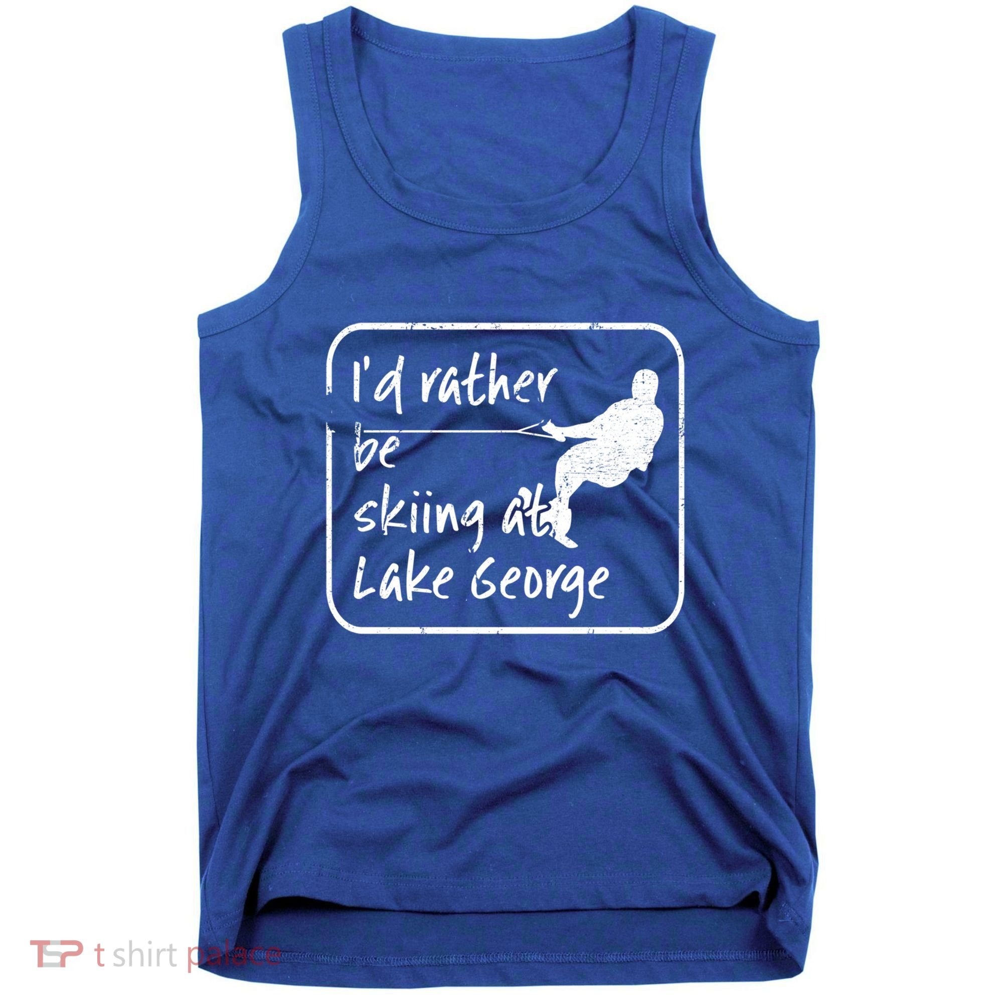 Lake George New York Id Rather Be Water Skiing Great Gift Tank Top