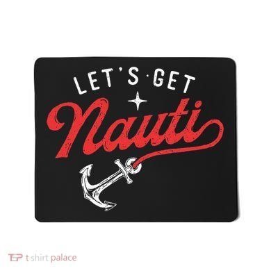 LetS Get Nauti Boating Boat Lover Anchor Captain Mousepad