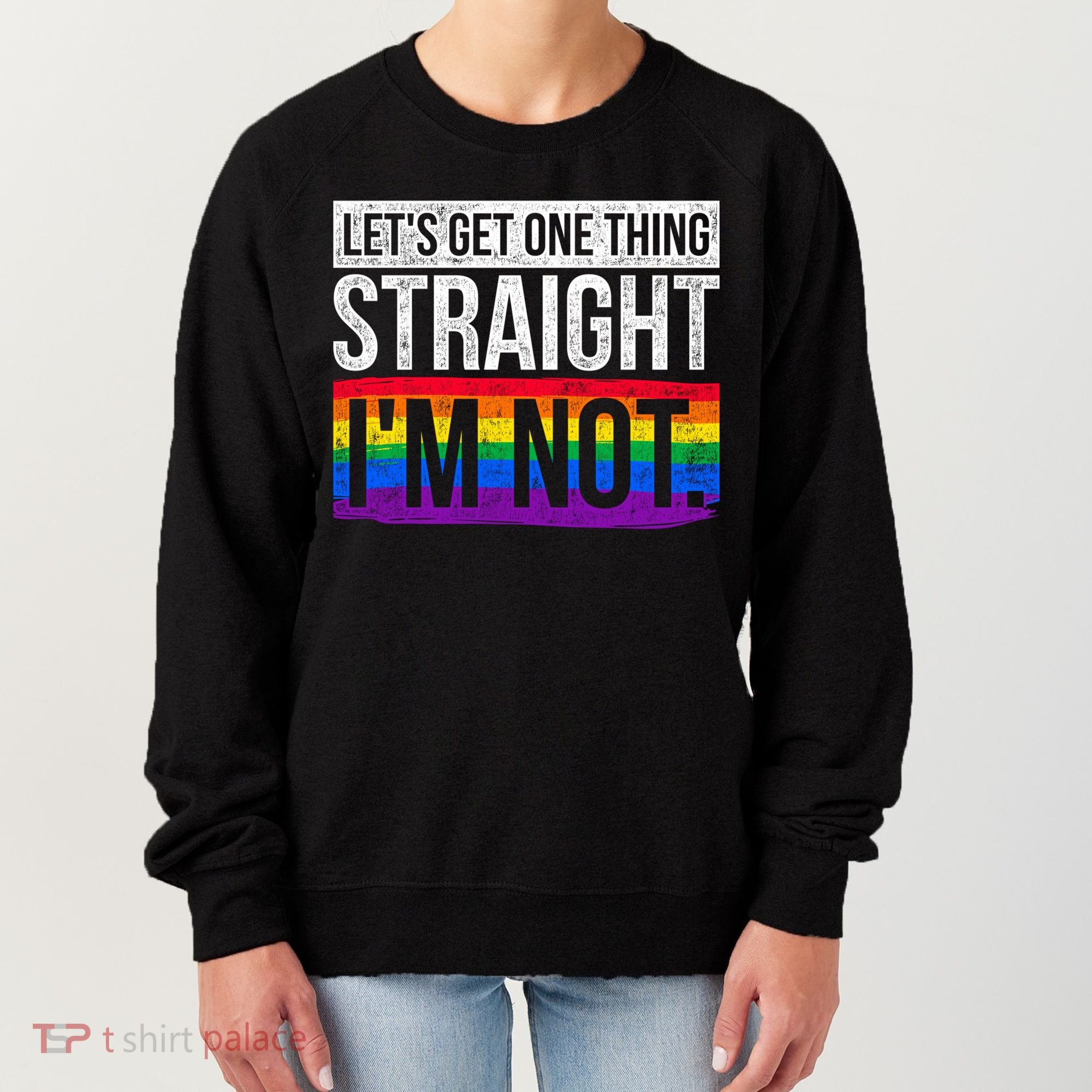 Lets Get One Thing Straight Im Not Lgbt Funny Gift Women's Sweatshirt