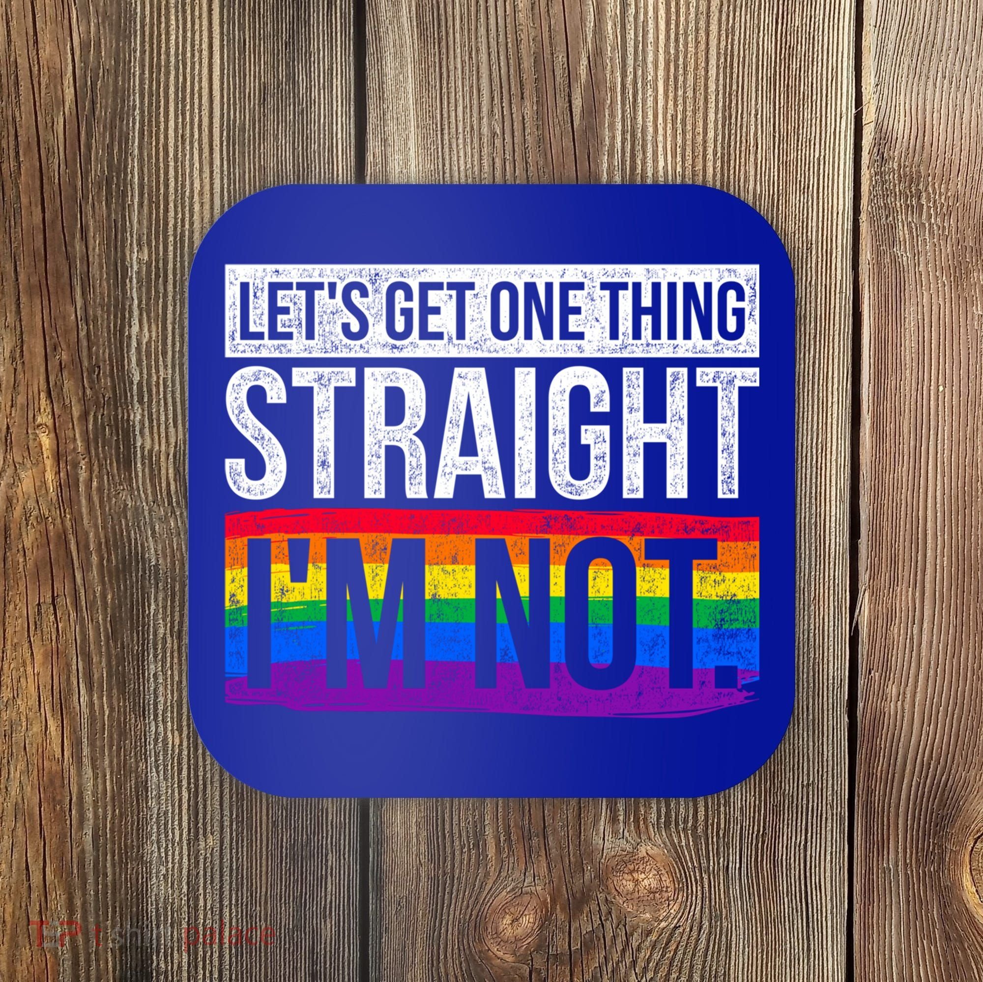 Lets Get One Thing Straight Im Not Lgbt Funny Gift Coaster