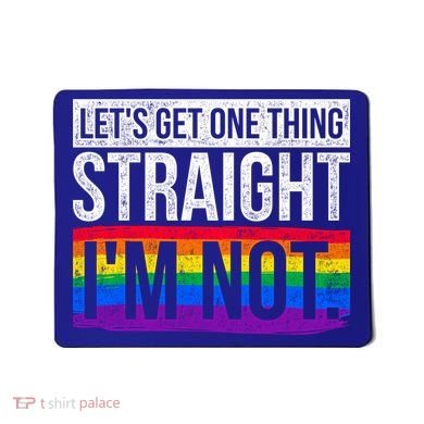 Lets Get One Thing Straight Im Not Lgbt Funny Gift Mousepad