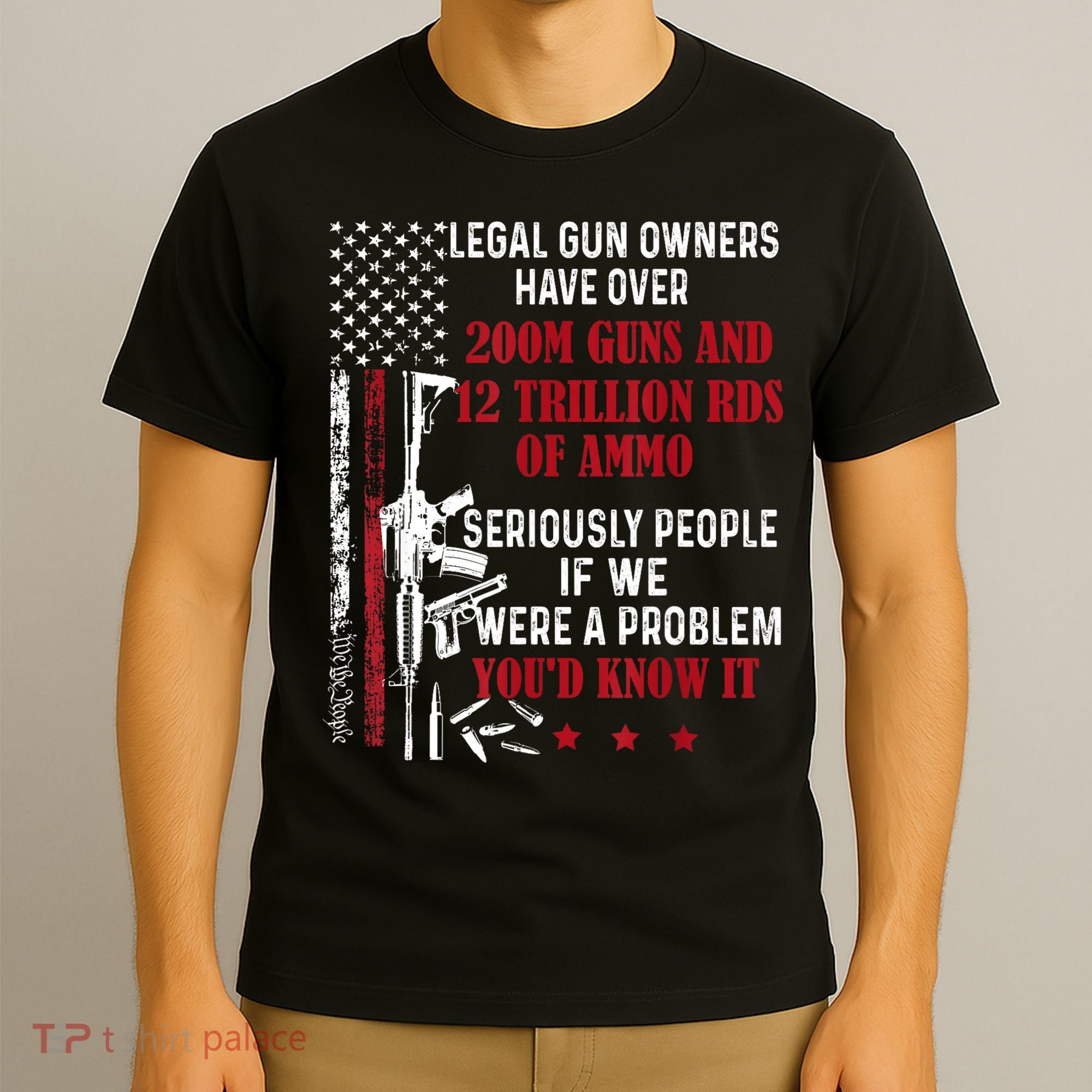 Legal Gun Owners Have Over 200m Guns And 12 Trillion Rds T-Shirt