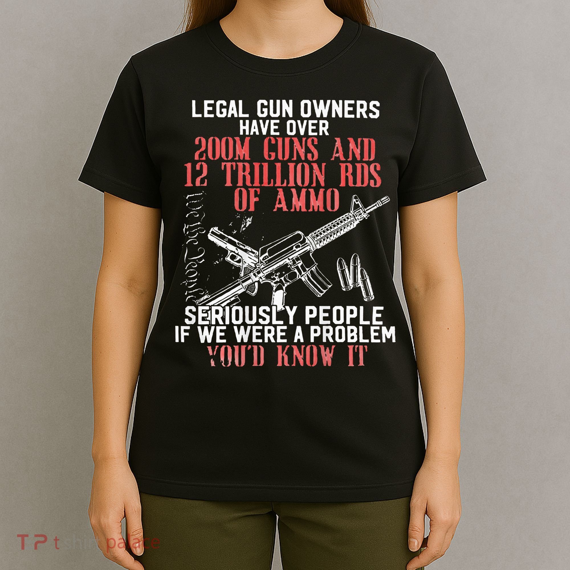 Legal Gun Owners Have Over 200m Guns T-Shirt
