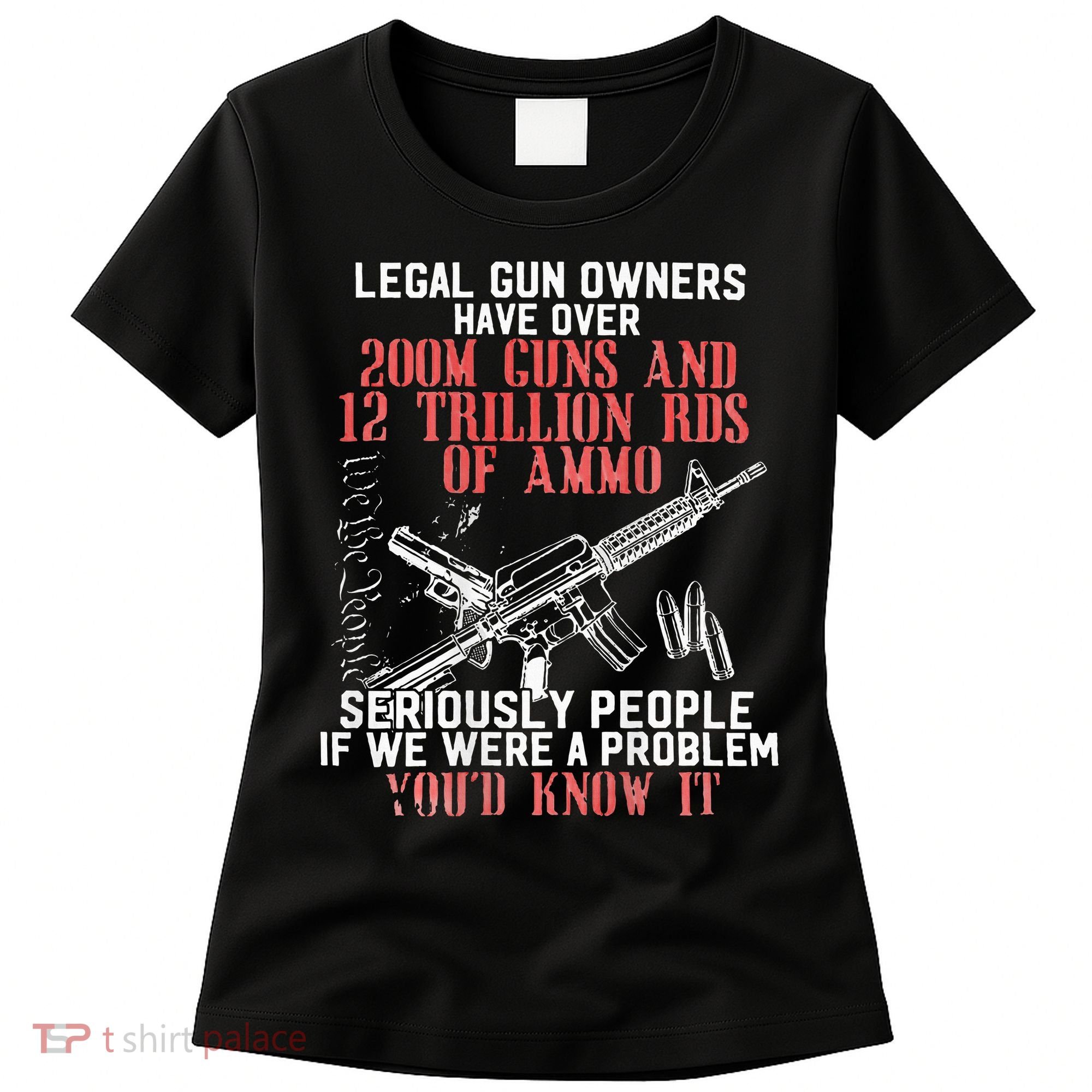 Legal Gun Owners Have Over 200m Guns Women's T-Shirt