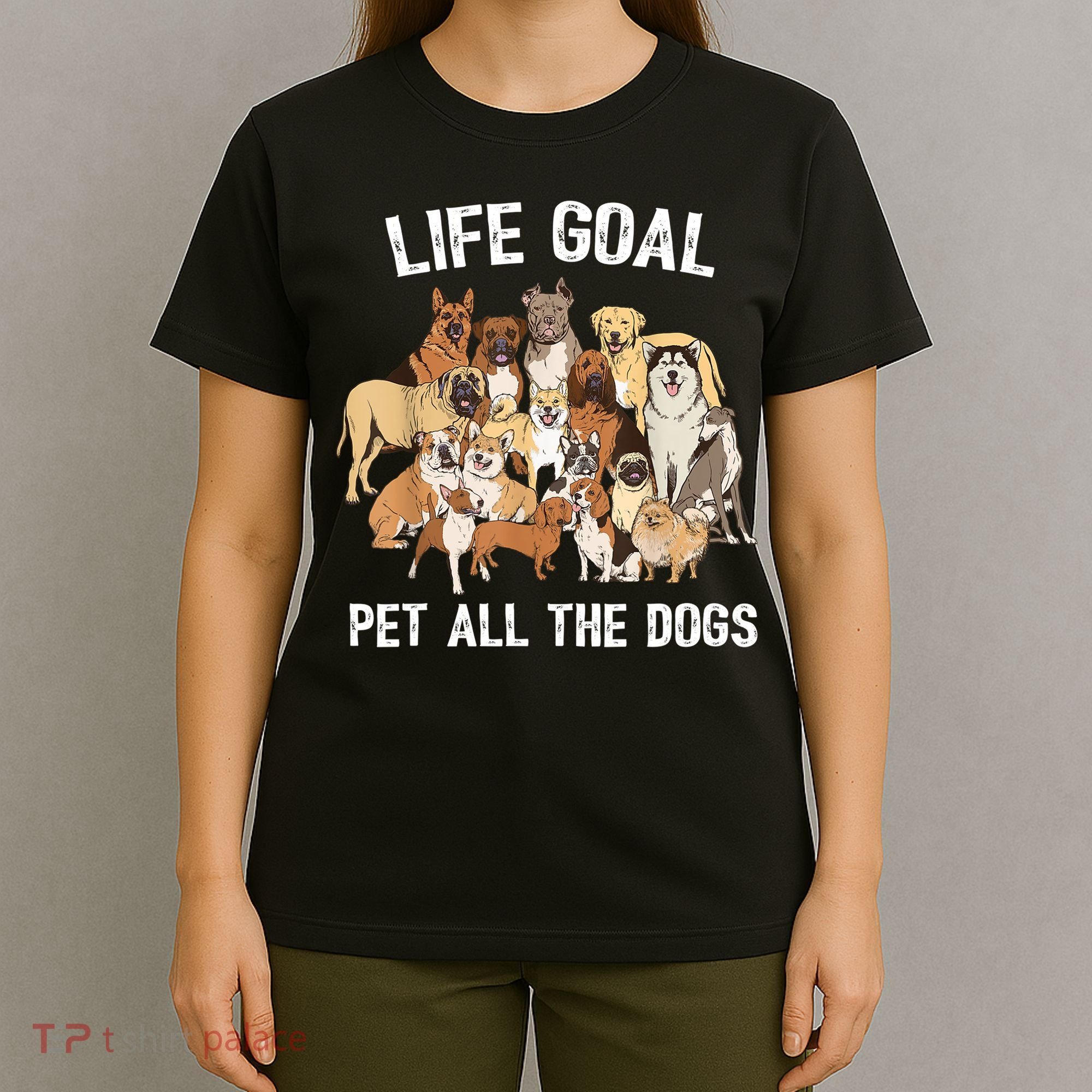 Life Goal Pet All The Dogs Shirt Funny Dog Lover TShirt T-Shirt