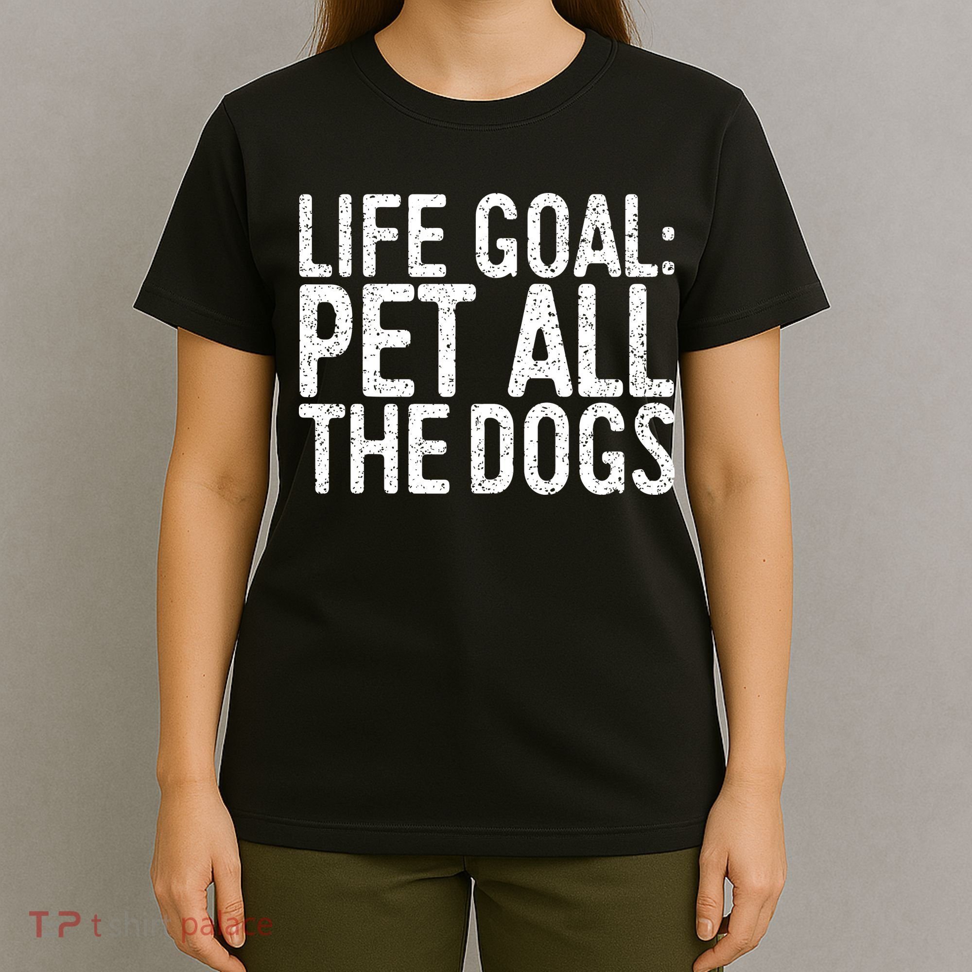 Life Goal Pet All The Dogs Pet Lover Gift T-Shirt